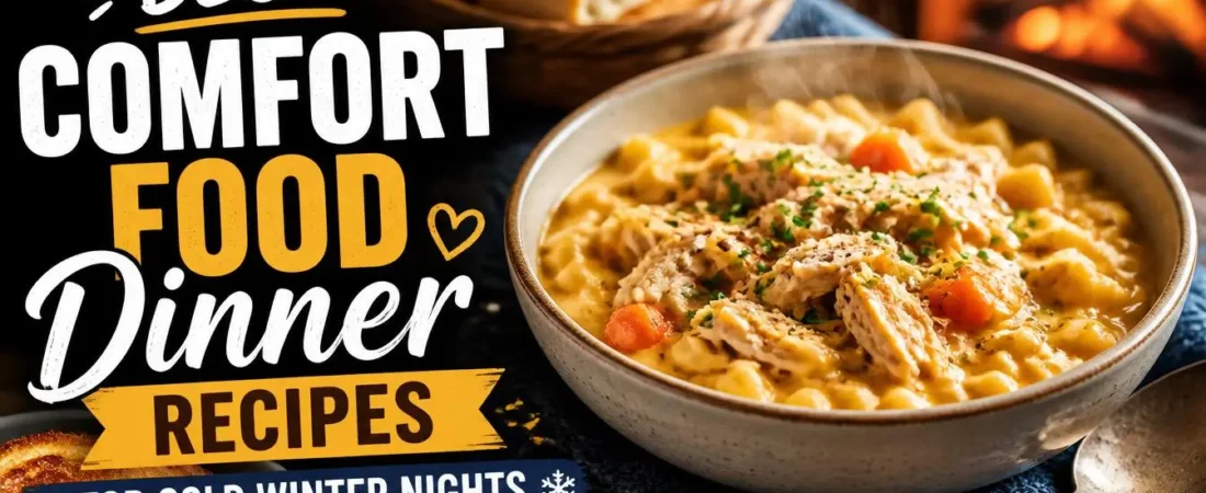 Best Comfort Food Dinner Recipes for Cold Winter Nights