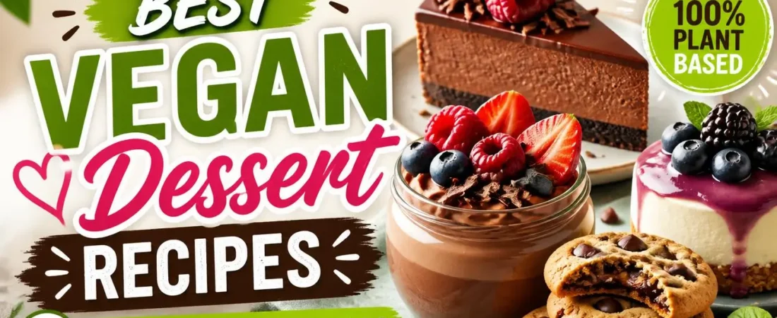 Best Vegan Dessert Recipes for Dairy Free Households